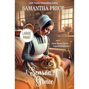 Price, Samantha A Season of Grace LARGE PRINT (Amish Bonnet Sisters: Legacy of Faith Large Print Editions) Price, Samantha A Season of Grace LARGE PRINT (Amish Bonnet Sisters: Legacy of Faith Large Print Editions)