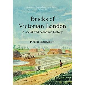Hounsell, Peter Bricks of Victorian London: A social and economic history (Studies in Regional and Local History) Hounsell, Peter Bricks of Victorian London: A social and economic history (Studies in Regional and Local History)