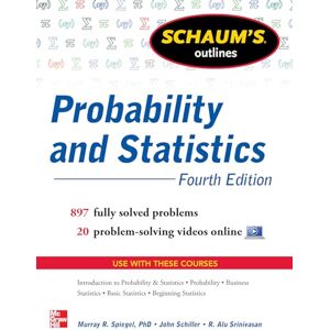 SCHILLER Jr., John J. Schaum's Outline of Probability and Statistics, 4th Edition: 897 Solved Problems + 20 Videos SCHILLER Jr., John J. Schaum's Outline of Probability and Statistics, 4th Edition: 897 Solved Problems + 20 Videos