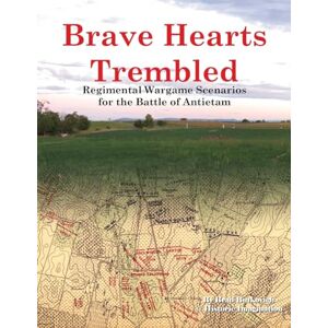 Butkovich, Brad Brave Hearts Trembled: Regimental Wargame Scenarios for the Battle of Antietam Butkovich, Brad Brave Hearts Trembled: Regimental Wargame Scenarios for the Battle of Antietam