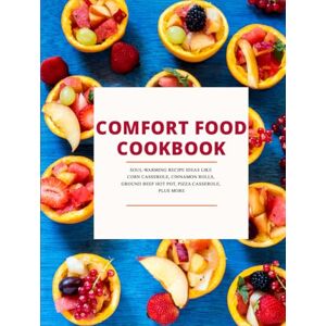 Press, BookSumo Comfort Food Cookbook: Soul-Warming Recipe Ideas Like Corn Casserole, Cinnamon Rolls, Ground Beef Hot Pot, Pizza Casserole, Plus More Press, BookSumo Comfort Food Cookbook: Soul-Warming Recipe Ideas Like Corn Casserole, Cinnamon Rolls, Ground Beef Hot Pot, Pizza Casserole, Plus More