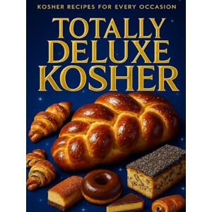 Lee Totally Deluxe Kosher: Cookbook of Sweet and Savoury Bakes Lee Totally Deluxe Kosher: Cookbook of Sweet and Savoury Bakes