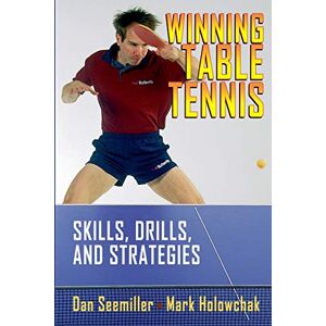 Seemiller, Dan Winning Table Tennis: Skills, Drills, and Strategies Seemiller, Dan Winning Table Tennis: Skills, Drills, and Strategies