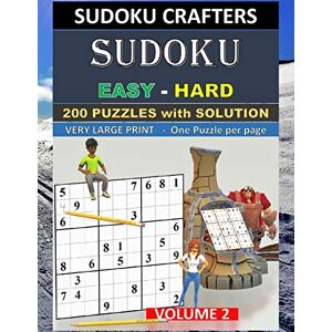 CRAFTERS, SUDOKU SUDOKU Easy Hard 200 PUZZLES WITH SOLUTION: VOLUME 2 CRAFTERS, SUDOKU SUDOKU Easy Hard 200 PUZZLES WITH SOLUTION: VOLUME 2