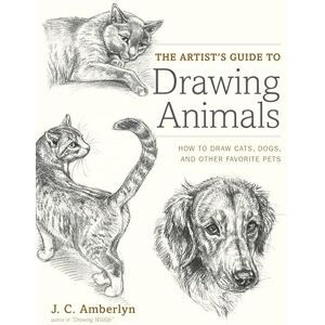 Amberlyn, J Artist′s Guide to Drawing Animals, The: How to Draw Cats, Dogs, and Other Favorite Pets Amberlyn, J Artist′s Guide to Drawing Animals, The: How to Draw Cats, Dogs, and Other Favorite Pets