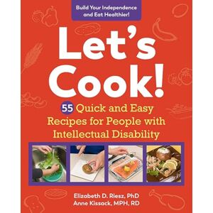 Riesz PhD Let's Cook!: 55 Quick and Easy Recipes for People with Intellectual Disability Riesz PhD Let's Cook!: 55 Quick and Easy Recipes for People with Intellectual Disability