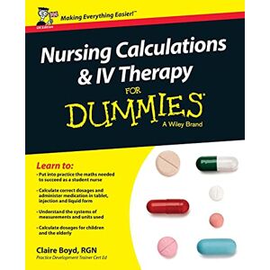 Boyd, Claire Nursing Calculations and IV Therapy For Dummies, UK Edition Boyd, Claire Nursing Calculations and IV Therapy For Dummies, UK Edition
