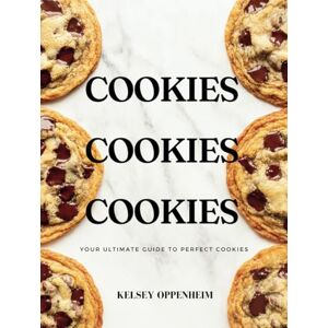 Oppenheim, Kelsey Cookies Cookies Cookies: Your Ultimate Guide to Perfect Cookies (A Baking Book) Oppenheim, Kelsey Cookies Cookies Cookies: Your Ultimate Guide to Perfect Cookies (A Baking Book)