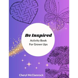 Mcclamrock, Cheryl Be Inspired: Activity Book For Grown-ups Mcclamrock, Cheryl Be Inspired: Activity Book For Grown-ups