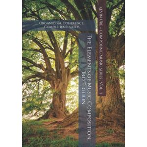 Ure, Kevin A Elements of Music Composition: Organicism. Coherence. Comprehensibility.: 1 (Composing Music) Ure, Kevin A Elements of Music Composition: Organicism. Coherence. Comprehensibility.: 1 (Composing Music)