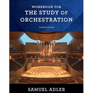 Adler, Samuel Workbook – for The Study of Orchestration, Fourth Edition Adler, Samuel Workbook – for The Study of Orchestration, Fourth Edition