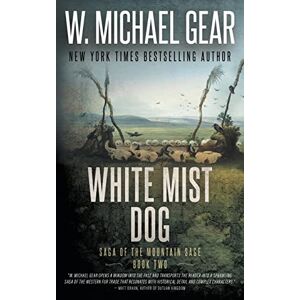 Gear, W. Michael White Mist Dog: Saga of the Mountain Sage, Book Two: A Classic Historical Western Series: 2 Gear, W. Michael White Mist Dog: Saga of the Mountain Sage, Book Two: A Classic Historical Western Series: 2