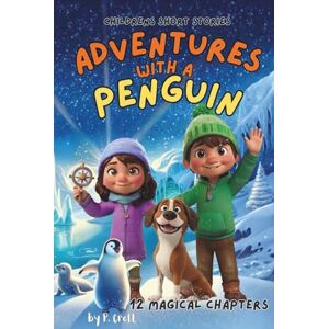 Croft, P. Children's Short Stories: Adventures with a Penguin: 12 Magical Chapters for Young Imaginations; Ages 6-12 (Children's Short Stories: Adventures with Sam, Mia and Max) Croft, P. Children's Short Stories: Adventures with a Penguin: 12 Magical Chapters for Young Imaginations; Ages 6-12 (Children's Short Stories: Adventures with Sam, Mia and Max)