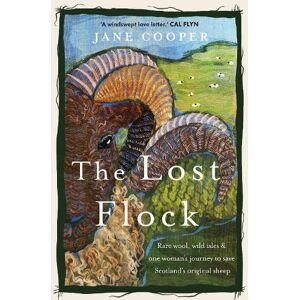 Cooper, Jane The Lost Flock: Rare Wool, Wild Isles and One Woman’s Journey to Save Scotland’s Original Sheep Cooper, Jane The Lost Flock: Rare Wool, Wild Isles and One Woman’s Journey to Save Scotland’s Original Sheep