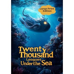 Verne, Jules Twenty Thousand Leagues under the Sea (Large Print Edition): An epic journey into the depths of the ocean, filled with dangers, discoveries, and mysteries. Verne, Jules Twenty Thousand Leagues under the Sea (Large Print Edition): An epic journey into the depths of the ocean, filled with dangers, discoveries, and mysteries.