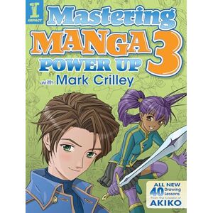 Crilley, Mark Mastering Manga 3: Power Up with Mark Crilley Crilley, Mark Mastering Manga 3: Power Up with Mark Crilley