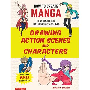 Shikata Shiyomi How to Create Manga: Drawing Action Scenes and Characters: The Ultimate Bible for Beginning Artists With Over 600 Illustrations (How To Create Manga Guides) Shikata Shiyomi How to Create Manga: Drawing Action Scenes and Characters: The Ultimate Bible for Beginning Artists With Over 600 Illustrations (How To Create Manga Guides)