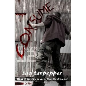 Tanpepper, Saul Consume: The Post-Apocalyptic Thriller: 4 (BUNKER 12 a Series from the World of THE FLENSE) Tanpepper, Saul Consume: The Post-Apocalyptic Thriller: 4 (BUNKER 12 a Series from the World of THE FLENSE)