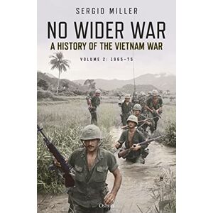 Miller, Sergio No Wider War: A History of the Vietnam War Volume 2: 1965–75 Miller, Sergio No Wider War: A History of the Vietnam War Volume 2: 1965–75