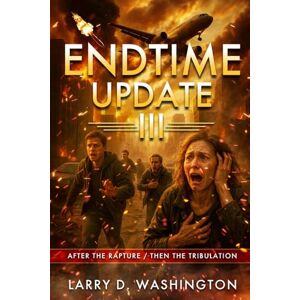Washington, Larry D. Endtime Update III (After the Rapture / Then The Tribulation) Washington, Larry D. Endtime Update III (After the Rapture / Then The Tribulation)