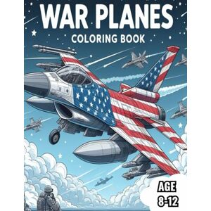 Ç, Renan C. War Planes Coloring Book Army Aircraft Coloring Book: Awesome War Planes Coloring Book for Kids Age 8-12 Military Plane Coloring Book (Amazing Military Coloring Books) Ç, Renan C. War Planes Coloring Book Army Aircraft Coloring Book: Awesome War Planes Coloring Book for Kids Age 8-12 Military Plane Coloring Book (Amazing Military Coloring Books)