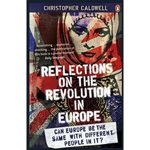 Caldwell, Christopher Reflections on the Revolution in Europe: Immigration, Islam and the West Caldwell, Christopher Reflections on the Revolution in Europe: Immigration, Islam and the West