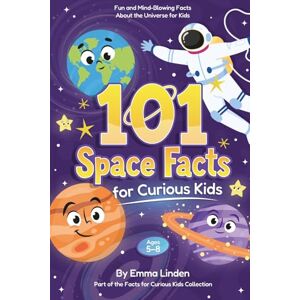 Linden, Emma 101 Space Facts for Curious Kids: Fun and Mind-Blowing Facts About the Universe for Kids Ages 5–8 Linden, Emma 101 Space Facts for Curious Kids: Fun and Mind-Blowing Facts About the Universe for Kids Ages 5–8