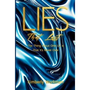 Workman, Kimberly Lies That Last: Everything is true… Workman, Kimberly Lies That Last: Everything is true…