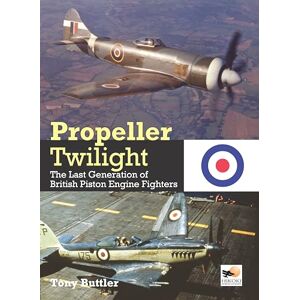 Buttler, Tony Propeller Twilight: The Last Generation of British Piston Engine Fighters Buttler, Tony Propeller Twilight: The Last Generation of British Piston Engine Fighters