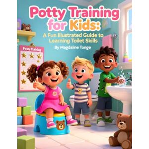 Tonge, Magdaline Potty Training for Kids: A Fun Illustrated Guide to Learning Toilet Skills: potty training book for kids, toddler toilet learning, potty training ... ... fun potty book, potty readiness for kids Tonge, Magdaline Potty Training for Kids: A Fun Illustrated Guide to Learning Toilet Skills: potty training book for kids, toddler toilet learning, potty training ... ... fun potty book, potty readiness for kids