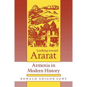 Suny, Ronald Grigor Looking toward Ararat: Armenia in Modern History Suny, Ronald Grigor Looking toward Ararat: Armenia in Modern History