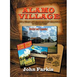 Farkis, John Alamo Village: How a Texas Cattleman Brought Hollywood to the Old West (hardback) Farkis, John Alamo Village: How a Texas Cattleman Brought Hollywood to the Old West (hardback)