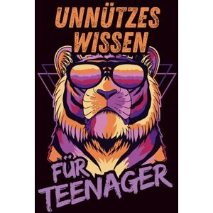 Lopo, Claudius Unnützes Wissen für Teenager: Das perfekte Geschenk für Teenager. Kuriose Fakten, schräge Rekorde & überraschendes Wissen zum Staunen, Lachen und Weitererzählen Tiger Motiv Lopo, Claudius Unnützes Wissen für Teenager: Das perfekte Geschenk für Teenager. Kuriose Fakten, schräge Rekorde & überraschendes Wissen zum Staunen, Lachen und Weitererzählen Tiger Motiv