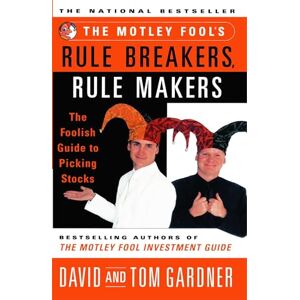 Gardner, David The Motley Fools Rule Breakers Rule Makers: The Foolish Guide To Picking Stocks: 10 Gardner, David The Motley Fools Rule Breakers Rule Makers: The Foolish Guide To Picking Stocks: 10
