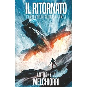 Melchiorri, Anthony J. Il Ritornato (L'Ombra della Guerra) Melchiorri, Anthony J. Il Ritornato (L'Ombra della Guerra)