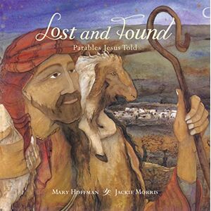 Mary Hoffman Lost and Found: Parables Jesus Told Mary Hoffman Lost and Found: Parables Jesus Told