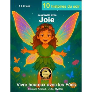 Amiaud, Florence Histoires du soir: Je grandis avec joie 10 contes avec rituels bien-être et astuces pleines de magie Livre Grand Format de 82 pages avec ... ans Collection Vivre heureux avec les fées Amiaud, Florence Histoires du soir: Je grandis avec joie 10 contes avec rituels bien-être et astuces pleines de magie Livre Grand Format de 82 pages avec ... ans Collection Vivre heureux avec les fées
