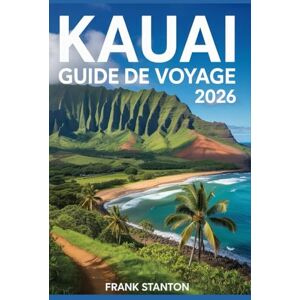 Stanton Kauai Guide de voyage 2026: Compagnon indispensable pour découvrir l'île d'Aloha Stanton Kauai Guide de voyage 2026: Compagnon indispensable pour découvrir l'île d'Aloha