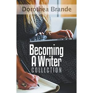 Worstell, Dr Robert C Dorothea Brande's Becoming A Writer Collection Worstell, Dr Robert C Dorothea Brande's Becoming A Writer Collection