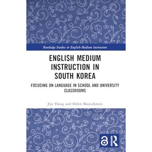 Hong, Jiye English Medium Instruction in South Korea: Focusing on Language in School and University Classrooms (Routledge Studies in English-Medium Instruction) Hong, Jiye English Medium Instruction in South Korea: Focusing on Language in School and University Classrooms (Routledge Studies in English-Medium Instruction)