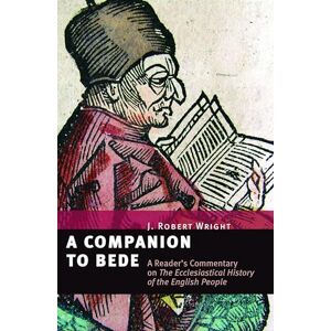 Wright, J. Robert Companion to Bede: A Reader's Commentary on The ecclesiastical History of the English People Wright, J. Robert Companion to Bede: A Reader's Commentary on The ecclesiastical History of the English People