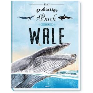 Trötsch Kinderbuch Das großartige Buch der Wale: Entdeckerbuch Beschäftigungsbuch Vorlesebuch Trötsch Kinderbuch Das großartige Buch der Wale: Entdeckerbuch Beschäftigungsbuch Vorlesebuch