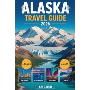 Caden, Kai Alaska Travel Guide 2026: Explore Anchorage, Denali National Park, Kenai Fjords, Juneau, Fairbanks, Glaciers, Wildlife Adventures, and Top Attractions in the largest state of United State Caden, Kai Alaska Travel Guide 2026: Explore Anchorage, Denali National Park, Kenai Fjords, Juneau, Fairbanks, Glaciers, Wildlife Adventures, and Top Attractions in the largest state of United State