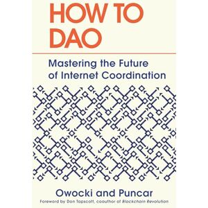 Kevin Owocki How to DAO: Mastering the Future of Internet Coordination Kevin Owocki How to DAO: Mastering the Future of Internet Coordination