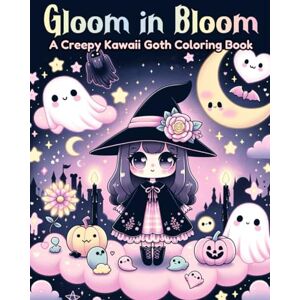 Bloomfield, Lily Gloom in Bloom A Creepy Kawaii Goth Coloring Book; Gothic Coloring Book, Kawaii Goth Art, Creepy Cute Coloring Pages: Whimsical Shadows and Gothic Charms: A Journey Through Cute and Creepy Artistry Bloomfield, Lily Gloom in Bloom A Creepy Kawaii Goth Coloring Book; Gothic Coloring Book, Kawaii Goth Art, Creepy Cute Coloring Pages: Whimsical Shadows and Gothic Charms: A Journey Through Cute and Creepy Artistry