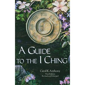 Anthony, Carol K. A Guide to the I Ching Anthony, Carol K. A Guide to the I Ching