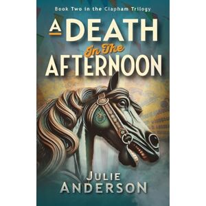 Anderson, Julie A Death in the Afternoon: 2 (The Clapham Trilogy) Anderson, Julie A Death in the Afternoon: 2 (The Clapham Trilogy)