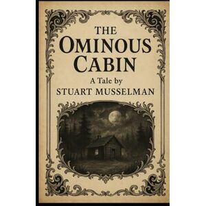 Musselman, Stuart douglas The Ominous Cabin Musselman, Stuart douglas The Ominous Cabin