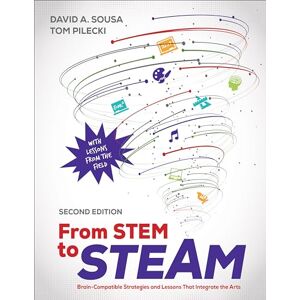 Sousa, David Anthony From STEM to STEAM: Brain-Compatible Strategies and Lessons That Integrate the Arts Sousa, David Anthony From STEM to STEAM: Brain-Compatible Strategies and Lessons That Integrate the Arts