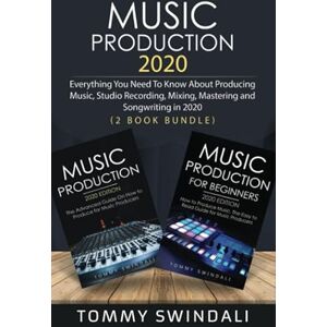Swindali, Tommy Music Production 2020: Everything You Need To Know About Producing Music, Studio Recording, Mixing, Mastering and Songwriting in 2020 (music business, electronic dance music, edm, producing music) Swindali, Tommy Music Production 2020: Everything You Need To Know About Producing Music, Studio Recording, Mixing, Mastering and Songwriting in 2020 (music business, electronic dance music, edm, producing music)